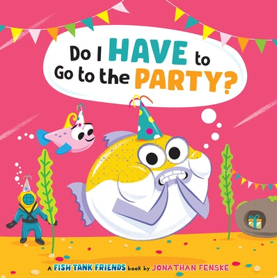 Do I Have to Go to the Party? (Fish Tank Friends) - Hardcover | Diverse Reads