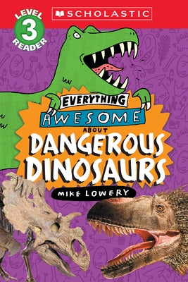 Everything Awesome About: Dangerous Dinosaurs (Scholastic Reader, Level 3) - Paperback | Diverse Reads