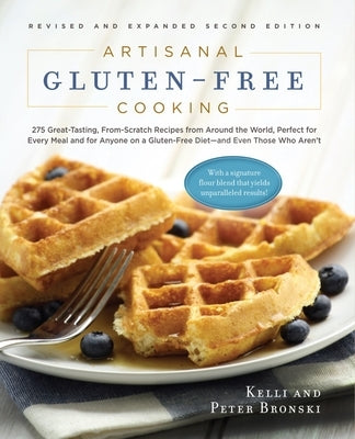 Artisanal Gluten-Free Cooking, Second Edition: 275 Great-Tasting, From-Scratch Recipes from Around the World, Perfect for Every Meal and for Anyone on a Gluten-Free Diet - and Even Those Who Aren't - Paperback | Diverse Reads