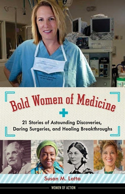 Bold Women of Medicine: 21 Stories of Astounding Discoveries, Daring Surgeries, and Healing Breakthroughs - Hardcover | Diverse Reads