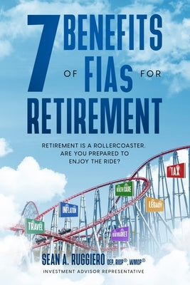 7 Benefits of FIAs For Retirement: Retirement is a Rollercoaster, Are You Prepared to Enjoy the Ride? - Paperback | Diverse Reads