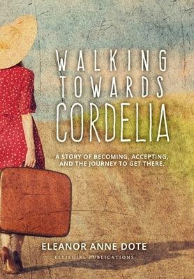 Walking Towards Cordelia: A story of becoming, accepting, and the journey to get there. - Hardcover | Diverse Reads
