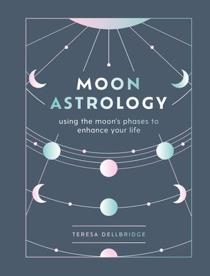 Moon Astrology: Using the Moon's Phases to Enhance Your Life - Hardcover | Diverse Reads