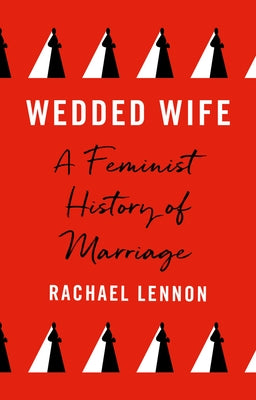 Wedded Wife: A Feminist History of Marriage - Hardcover | Diverse Reads