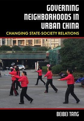 Governing Neighborhoods in Urban China: Changing State-Society Relations - Hardcover | Diverse Reads