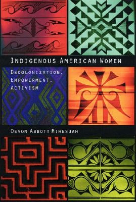 Indigenous American Women: Decolonization, Empowerment, Activism / Edition 1 - Paperback | Diverse Reads