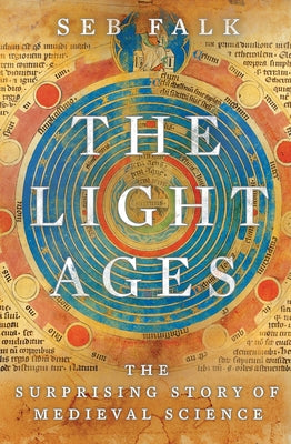 The Light Ages: The Surprising Story of Medieval Science - Hardcover | Diverse Reads