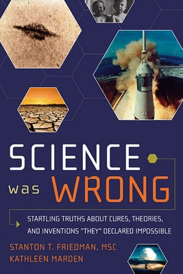 Science Was Wrong: Startling Truths About Cures, Theories, and Inventions They Declared Impossible - Paperback | Diverse Reads