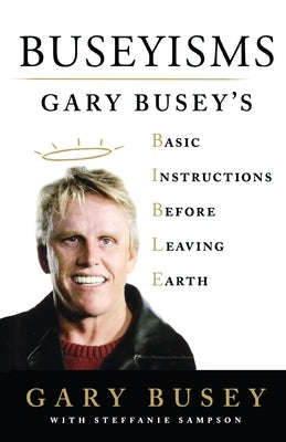 Buseyisms: Gary Busey's Basic Instructions Before Leaving Earth - Paperback | Diverse Reads
