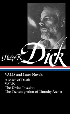 Philip K. Dick: VALIS and Later Novels (LOA #193): A Maze of Death / VALIS / The Divine Invasion / The Transmigration of Timothy Archer - Hardcover | Diverse Reads