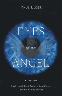 Eyes of an Angel: Soul Travel, Spirit Guides, Soul Mates, and the Reality of Love - Paperback | Diverse Reads