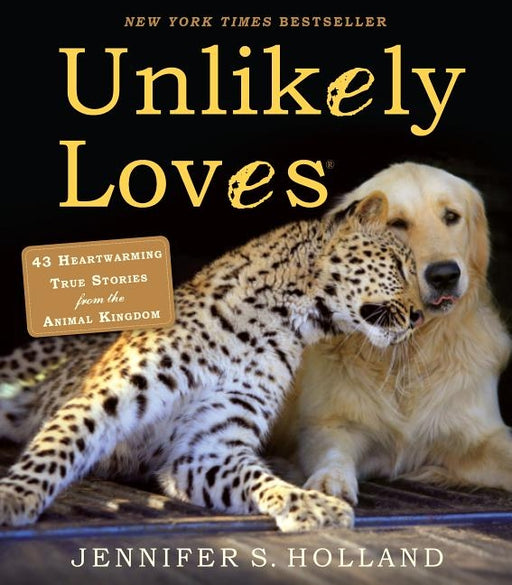 Unlikely Loves: 43 Heartwarming True Stories from the Animal Kingdom - Paperback | Diverse Reads