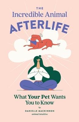 The Incredible Animal Afterlife: What Your Pet Wants You to Know - Paperback | Diverse Reads
