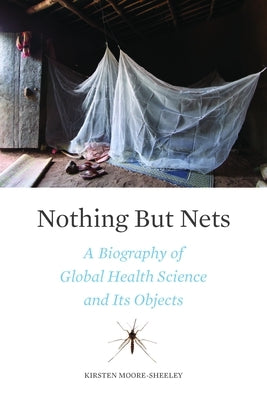 Nothing But Nets: A Biography of Global Health Science and Its Objects - Hardcover | Diverse Reads