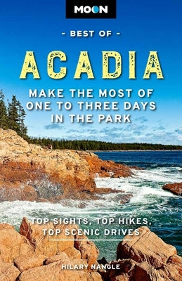 Moon Best of Acadia: Make the Most of One to Three Days in the Park - Paperback | Diverse Reads