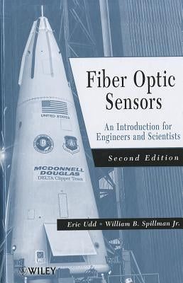 Fiber Optic Sensors: An Introduction for Engineers and Scientists / Edition 2 - Hardcover | Diverse Reads