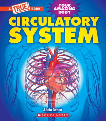 Circulatory System (a True Book: Your Amazing Body) - Hardcover | Diverse Reads