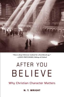 After You Believe: Why Christian Character Matters - Paperback | Diverse Reads
