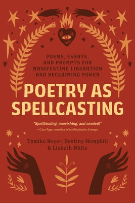 Poetry as Spellcasting: Poems, Essays, and Prompts for Manifesting Liberation and Reclaiming Power - Paperback | Diverse Reads