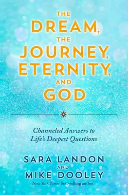 The Dream, the Journey, Eternity, and God: Channeled Answers to Life's Deepest Questions - Paperback | Diverse Reads