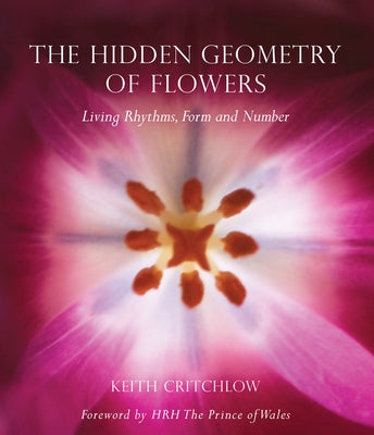 The Hidden Geometry of Flowers: Living Rhythms, Form and Number - Paperback | Diverse Reads