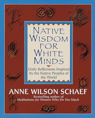 Native Wisdom for White Minds: Daily Reflections Inspired by the Native Peoples of the World - Paperback | Diverse Reads