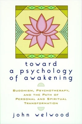 Toward a Psychology of Awakening: Buddhism, Psychotherapy, and the Path of Personal and Spiritual Transformation - Paperback | Diverse Reads