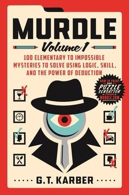 Murdle: Volume 1: 100 Elementary to Impossible Mysteries to Solve Using Logic, Skill, and the Power of Deduction - Paperback | Diverse Reads