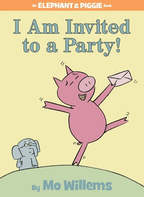 I Am Invited to a Party! (Elephant and Piggie Series) - Hardcover | Diverse Reads
