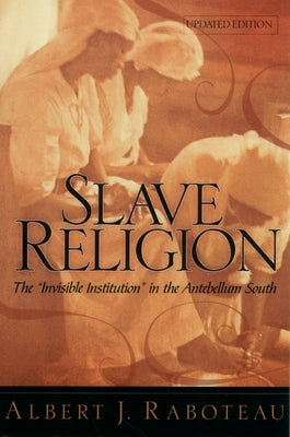 Slave Religion: The "Invisible Institution" in the Antebellum South / Edition 2 - Paperback | Diverse Reads