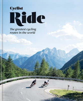 Cyclist Ride: The Greatest Cycling Routes in the World - Hardcover | Diverse Reads