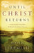 Until Christ Returns: Living Faithfully Today While We Wait for Our Glorious Tomorrow - Paperback | Diverse Reads