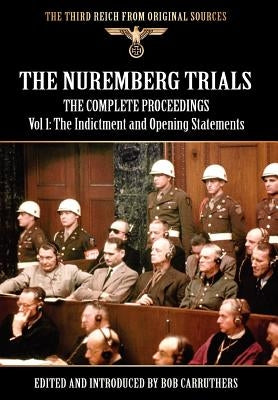 The Nuremberg Trials - The Complete Proceedings Vol 1: The Indictment and Opening Statements - Hardcover | Diverse Reads