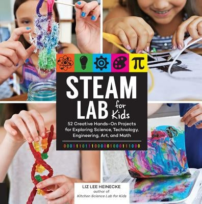 STEAM Lab for Kids: 52 Creative Hands-On Projects for Exploring Science, Technology, Engineering, Art, and Math - Paperback | Diverse Reads