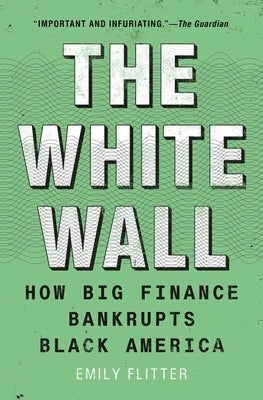 The White Wall: How Big Finance Bankrupts Black America - Paperback | Diverse Reads