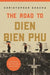 The Road to Dien Bien Phu: A History of the First War for Vietnam - Paperback | Diverse Reads