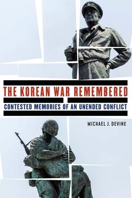 The Korean War Remembered: Contested Memories of an Unended Conflict - Hardcover | Diverse Reads