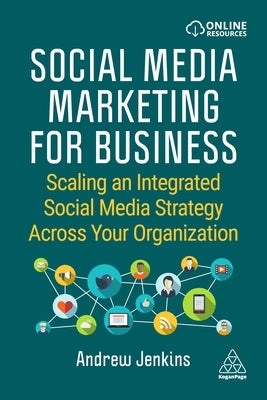 Social Media Marketing for Business: Scaling an Integrated Social Media Strategy Across Your Organization - Paperback | Diverse Reads