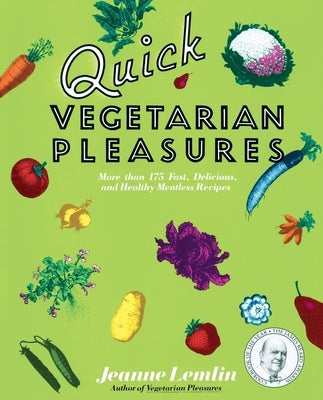 Quick Vegetarian Pleasures: More than 175 Fast, Delicious, and Healthy Meatless Recipes - Paperback | Diverse Reads