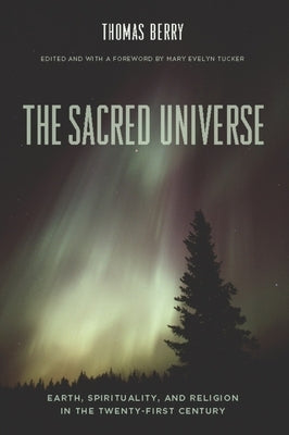 The Sacred Universe: Earth, Spirituality, and Religion in the Twenty-First Century - Hardcover | Diverse Reads