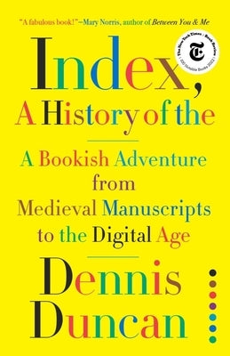 Index, A History of the: A Bookish Adventure from Medieval Manuscripts to the Digital Age - Hardcover | Diverse Reads