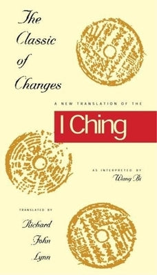 The Classic of Changes: A New Translation of the I Ching as Interpreted by Wang Bi - Hardcover | Diverse Reads