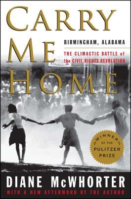 Carry Me Home: Birmingham, Alabama: The Climactic Battle of the Civil Rights Revolution - Paperback | Diverse Reads