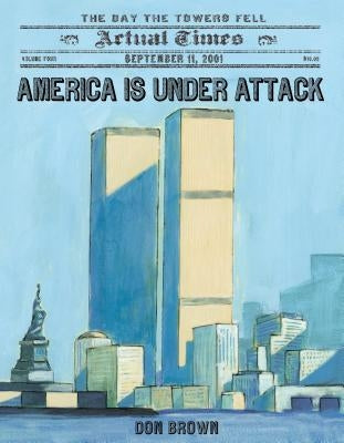 America Is Under Attack: September 11, 2001: The Day the Towers Fell - Paperback | Diverse Reads