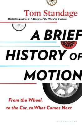 A Brief History of Motion: From the Wheel, to the Car, to What Comes Next - Hardcover | Diverse Reads