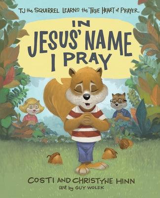 In Jesus' Name I Pray: Tj the Squirrel Learns the True Heart of Prayer - Hardcover | Diverse Reads