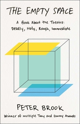 The Empty Space: A Book About the Theatre: Deadly, Holy, Rough, Immediate - Paperback | Diverse Reads
