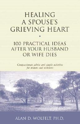 Healing a Spouse's Grieving Heart: 100 Practical Ideas After Your Husband or Wife Dies - Paperback | Diverse Reads
