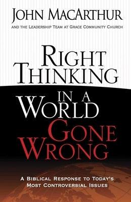 Right Thinking in a World Gone Wrong: A Biblical Response to Today's Most Controversial Issues - Paperback | Diverse Reads