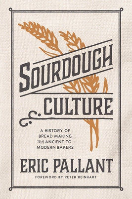 Sourdough Culture: A History of Bread Making from Ancient to Modern Bakers - Hardcover | Diverse Reads